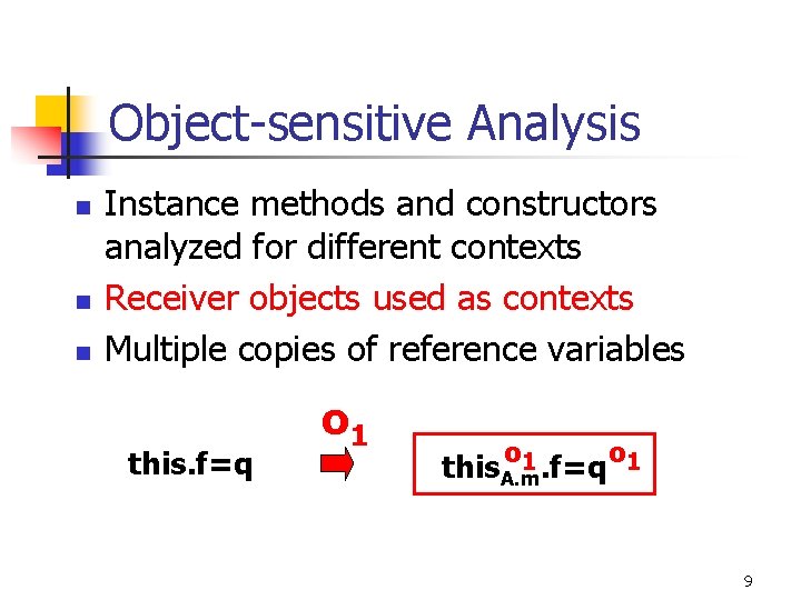 Object-sensitive Analysis n n n Instance methods and constructors analyzed for different contexts Receiver