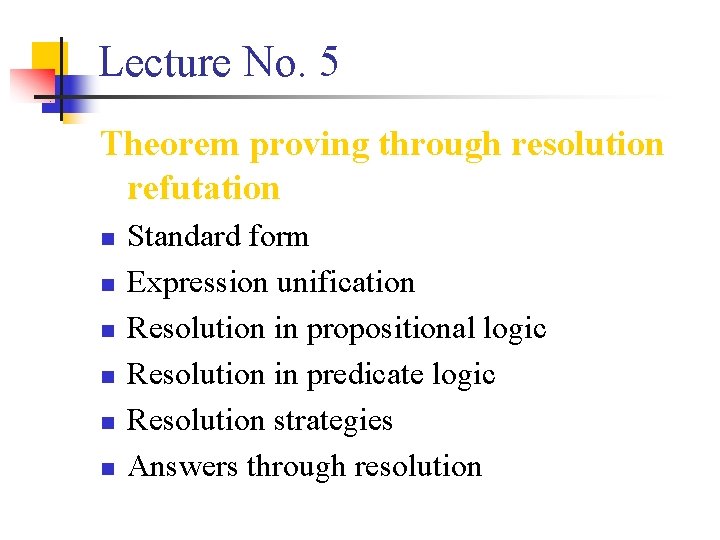 Lecture No. 5 Theorem proving through resolution refutation n n n Standard form Expression