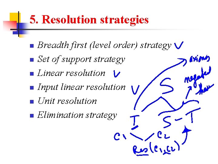 5. Resolution strategies n n n Breadth first (level order) strategy Set of support
