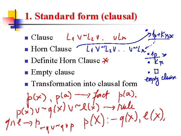 1. Standard form (clausal) n n n Clause Horn Clause Definite Horn Clause Empty