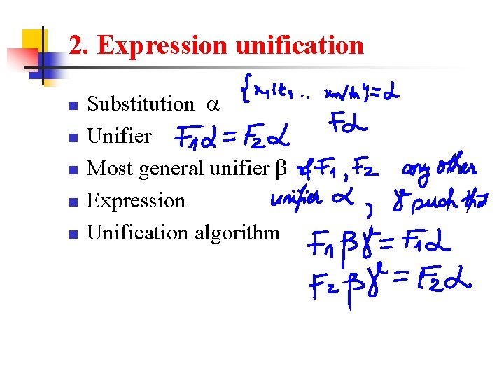 2. Expression unification n n Substitution Unifier Most general unifier Expression Unification algorithm 