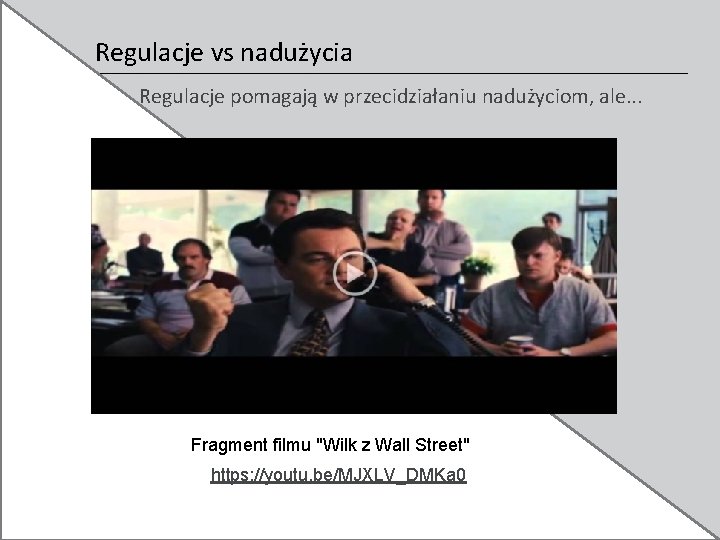 Regulacje vs nadużycia Regulacje pomagają w przecidziałaniu nadużyciom, ale. . . Fragment filmu "Wilk