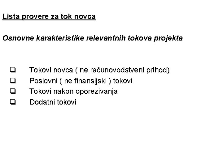 Lista provere za tok novca Osnovne karakteristike relevantnih tokova projekta q q Tokovi novca