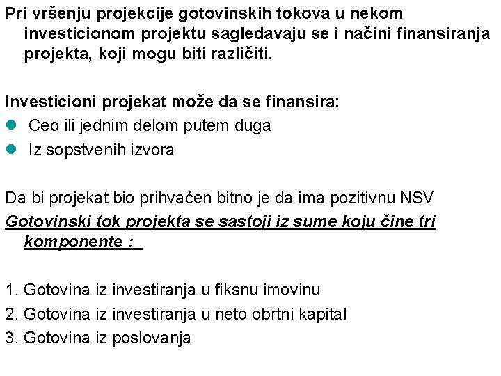 Pri vršenju projekcije gotovinskih tokova u nekom investicionom projektu sagledavaju se i načini finansiranja