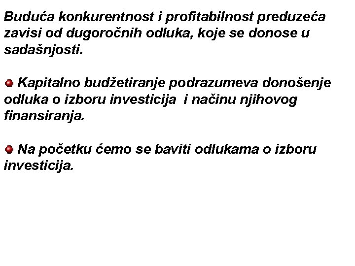 Buduća konkurentnost i profitabilnost preduzeća zavisi od dugoročnih odluka, koje se donose u sadašnjosti.