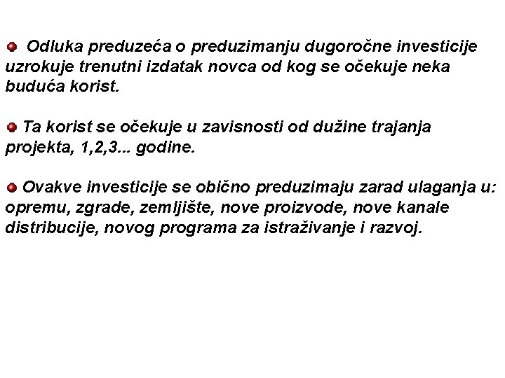 Odluka preduzeća o preduzimanju dugoročne investicije uzrokuje trenutni izdatak novca od kog se očekuje