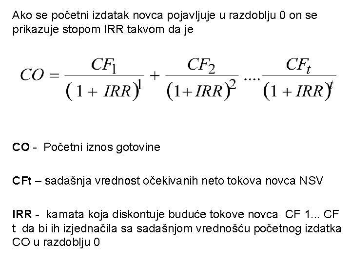 Ako se početni izdatak novca pojavljuje u razdoblju 0 on se prikazuje stopom IRR