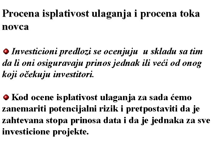 Procena isplativost ulaganja i procena toka novca Investicioni predlozi se ocenjuju u skladu sa