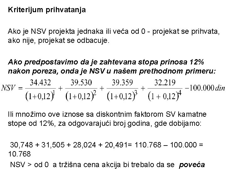 Kriterijum prihvatanja Ako je NSV projekta jednaka ili veća od 0 - projekat se