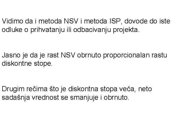 Vidimo da i metoda NSV i metoda ISP, dovode do iste odluke o prihvatanju