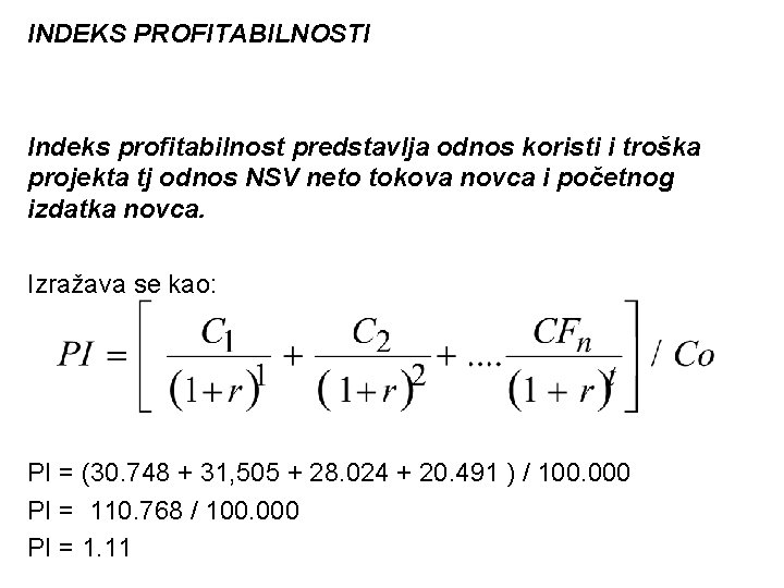 INDEKS PROFITABILNOSTI Indeks profitabilnost predstavlja odnos koristi i troška projekta tj odnos NSV neto