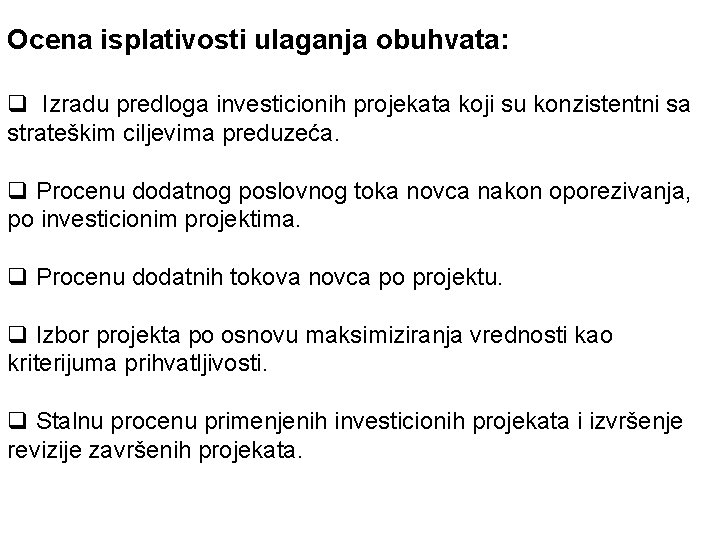 Ocena isplativosti ulaganja obuhvata: q Izradu predloga investicionih projekata koji su konzistentni sa strateškim