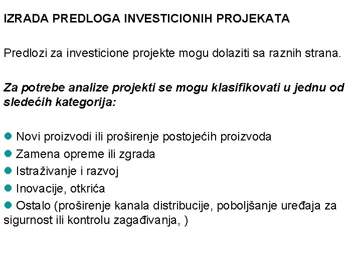 IZRADA PREDLOGA INVESTICIONIH PROJEKATA Predlozi za investicione projekte mogu dolaziti sa raznih strana. Za