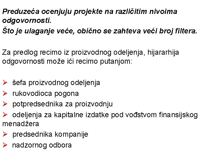 Preduzeća ocenjuju projekte na različitim nivoima odgovornosti. Što je ulaganje veće, obično se zahteva