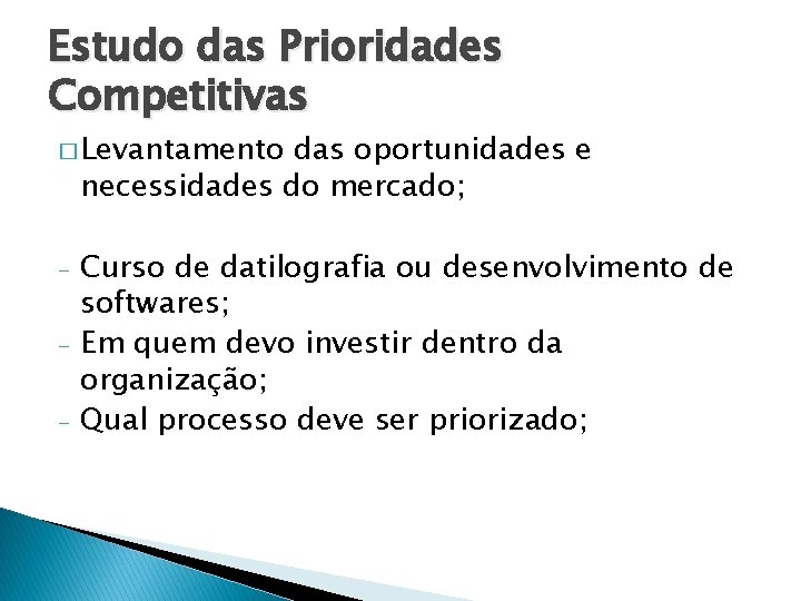 Estudo das Prioridades Competitivas � Levantamento das oportunidades e necessidades do mercado; - Curso