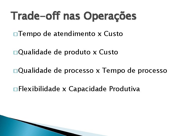 Trade-off nas Operações � Tempo de atendimento x Custo � Qualidade de produto x