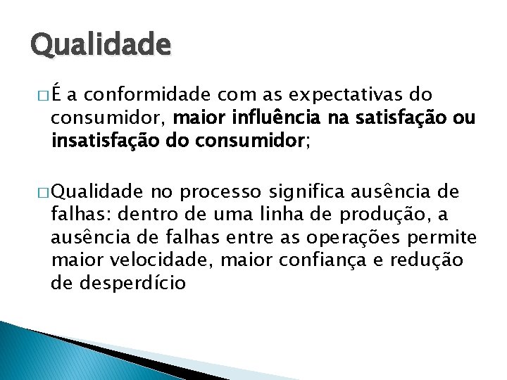 Qualidade �É a conformidade com as expectativas do consumidor, maior influência na satisfação ou