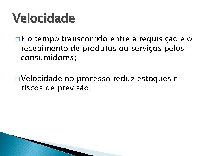 Velocidade �É o tempo transcorrido entre a requisição e o recebimento de produtos ou