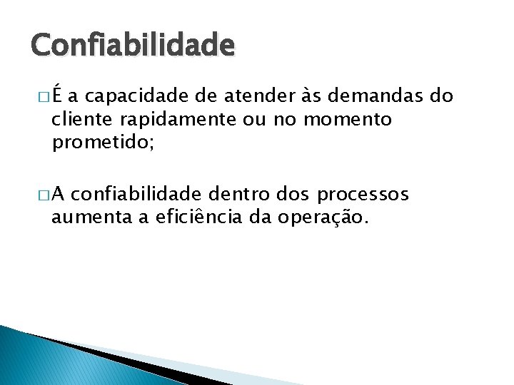 Confiabilidade �É a capacidade de atender às demandas do cliente rapidamente ou no momento