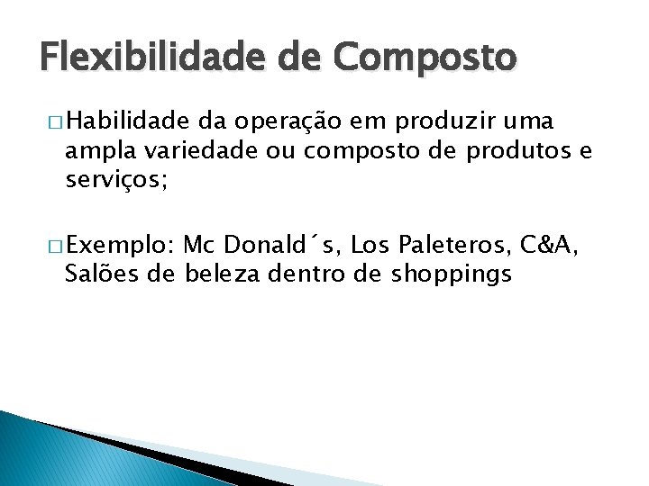 Flexibilidade de Composto � Habilidade da operação em produzir uma ampla variedade ou composto