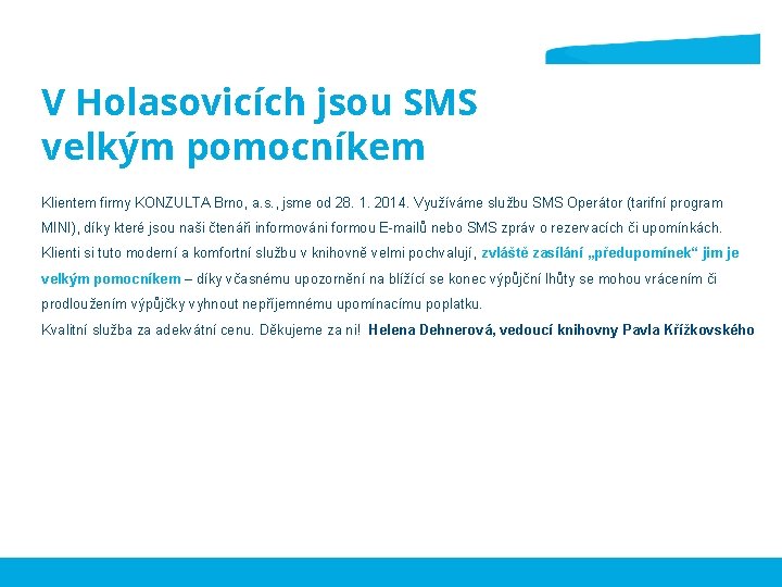 V Holasovicích jsou SMS velkým pomocníkem Klientem firmy KONZULTA Brno, a. s. , jsme