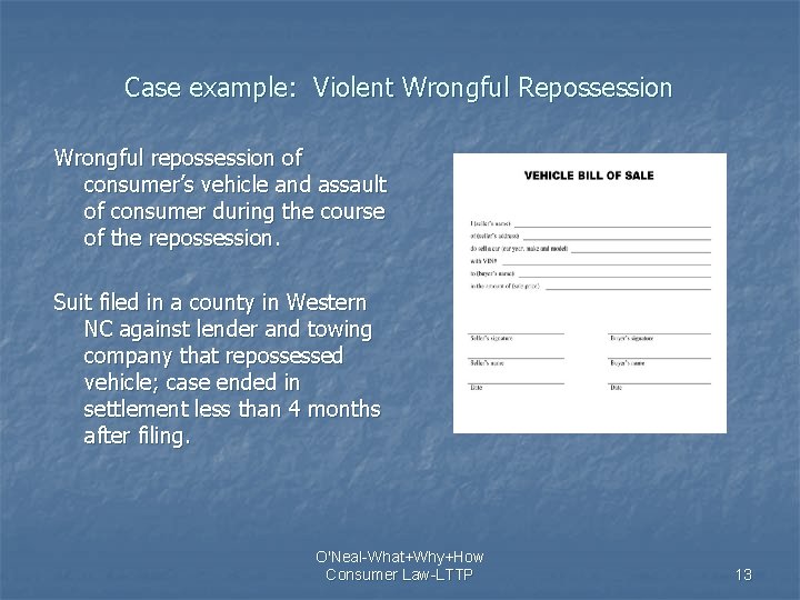 Case example: Violent Wrongful Repossession Wrongful repossession of consumer’s vehicle and assault of consumer