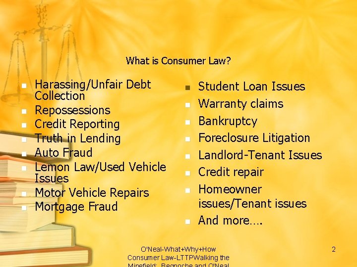 What is Consumer Law? n n n n Harassing/Unfair Debt Collection Repossessions Credit Reporting