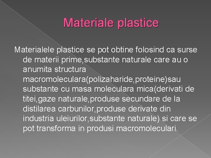 Materiale plastice Materialele plastice se pot obtine folosind ca surse de materii prime, substante