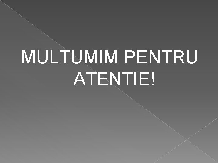 MULTUMIM PENTRU ATENTIE! 