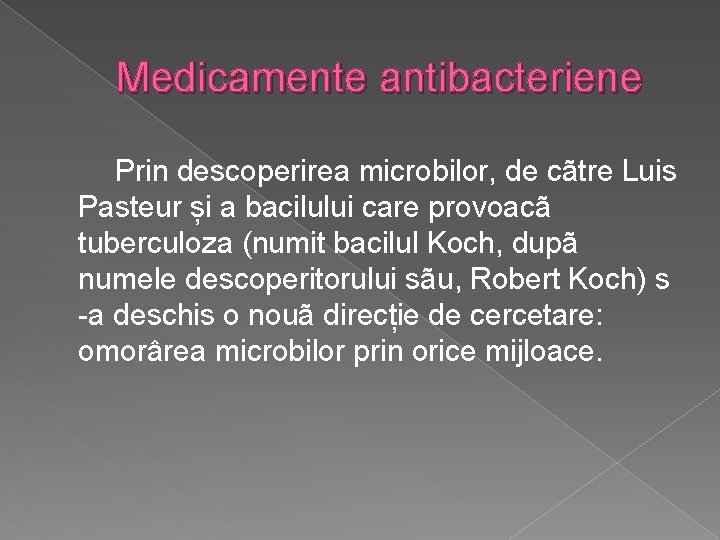 Medicamente antibacteriene Prin descoperirea microbilor, de cãtre Luis Pasteur și a bacilului care provoacã