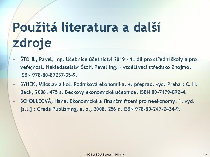 Použitá literatura a další zdroje • ŠTOHL, Pavel, Ing. Učebnice účetnictví 2019 – 1.