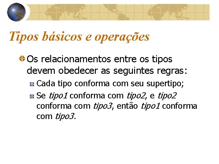 Tipos básicos e operações Os relacionamentos entre os tipos devem obedecer as seguintes regras: