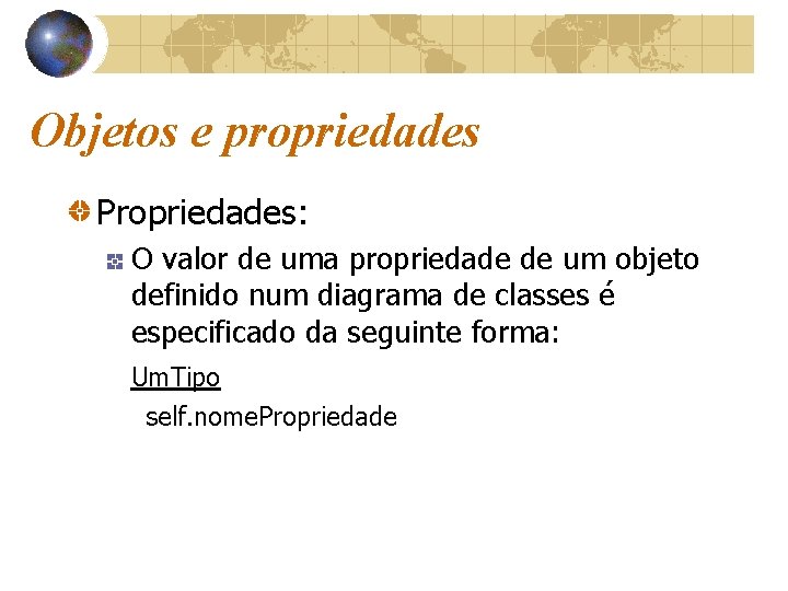 Objetos e propriedades Propriedades: O valor de uma propriedade de um objeto definido num
