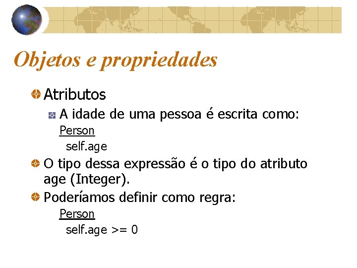 Objetos e propriedades Atributos A idade de uma pessoa é escrita como: Person self.