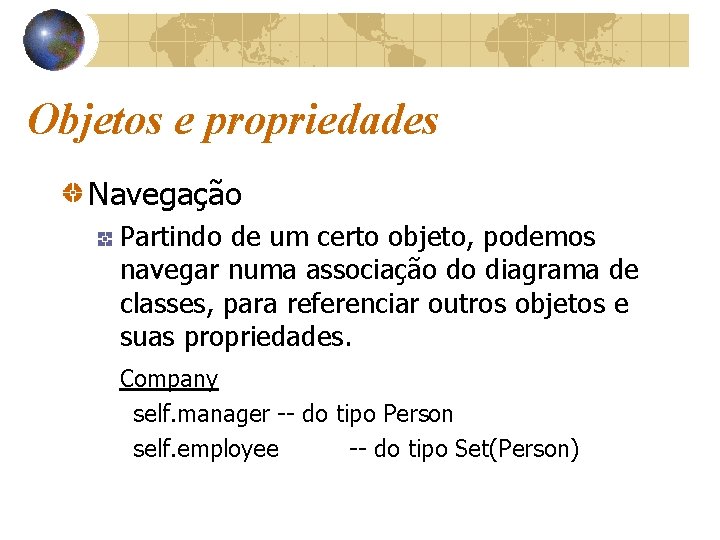 Objetos e propriedades Navegação Partindo de um certo objeto, podemos navegar numa associação do