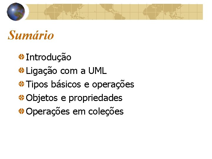 Sumário Introdução Ligação com a UML Tipos básicos e operações Objetos e propriedades Operações
