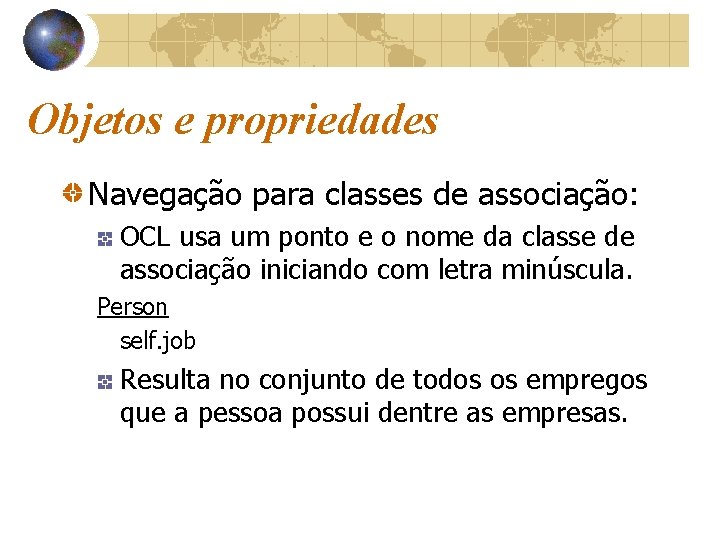 Objetos e propriedades Navegação para classes de associação: OCL usa um ponto e o