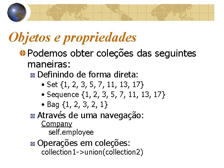 Objetos e propriedades Podemos obter coleções das seguintes maneiras: Definindo de forma direta: •