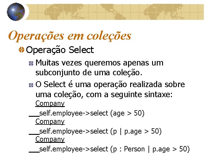 Operações em coleções Operação Select Muitas vezes queremos apenas um subconjunto de uma coleção.