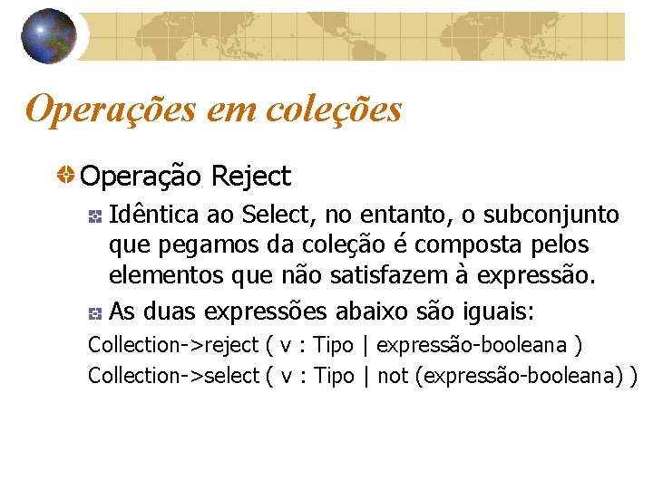 Operações em coleções Operação Reject Idêntica ao Select, no entanto, o subconjunto que pegamos