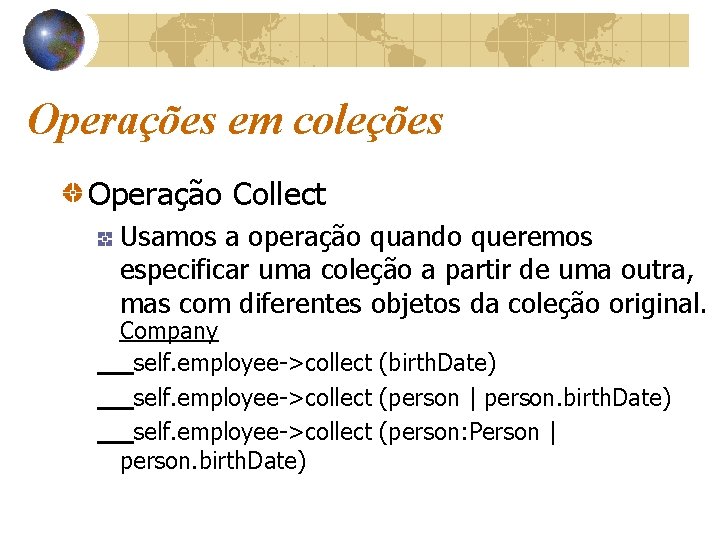 Operações em coleções Operação Collect Usamos a operação quando queremos especificar uma coleção a