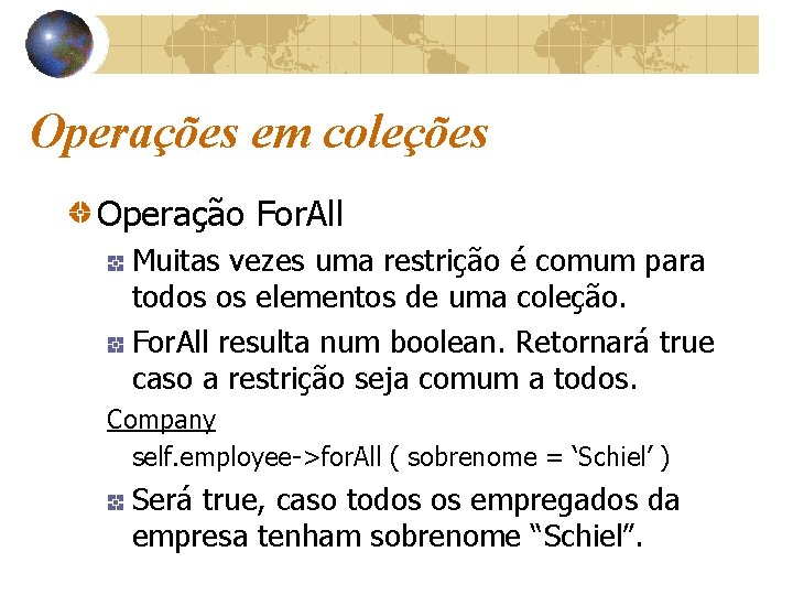 Operações em coleções Operação For. All Muitas vezes uma restrição é comum para todos