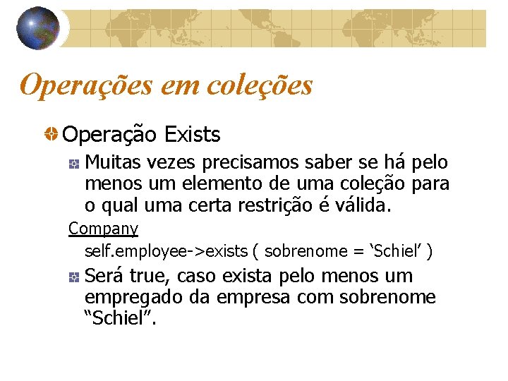 Operações em coleções Operação Exists Muitas vezes precisamos saber se há pelo menos um