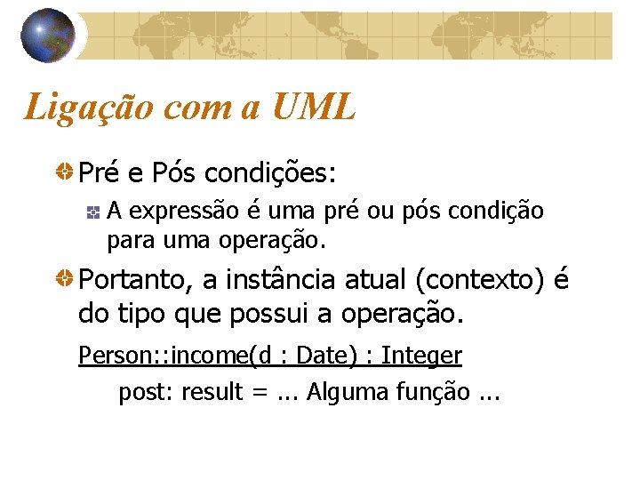Ligação com a UML Pré e Pós condições: A expressão é uma pré ou