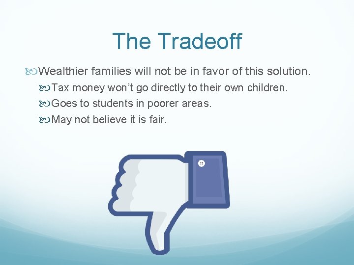 The Tradeoff Wealthier families will not be in favor of this solution. Tax money