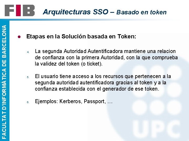 FACULTAT D’INFORMÀTICA DE BARCELONA Arquitecturas SSO – Basado en token l Etapas en la