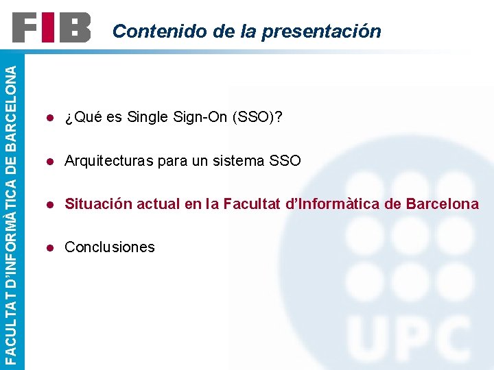 FACULTAT D’INFORMÀTICA DE BARCELONA Contenido de la presentación l ¿Qué es Single Sign-On (SSO)?