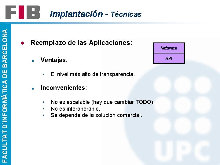 FACULTAT D’INFORMÀTICA DE BARCELONA Implantación - Técnicas l Reemplazo de las Aplicaciones: n Ventajas: