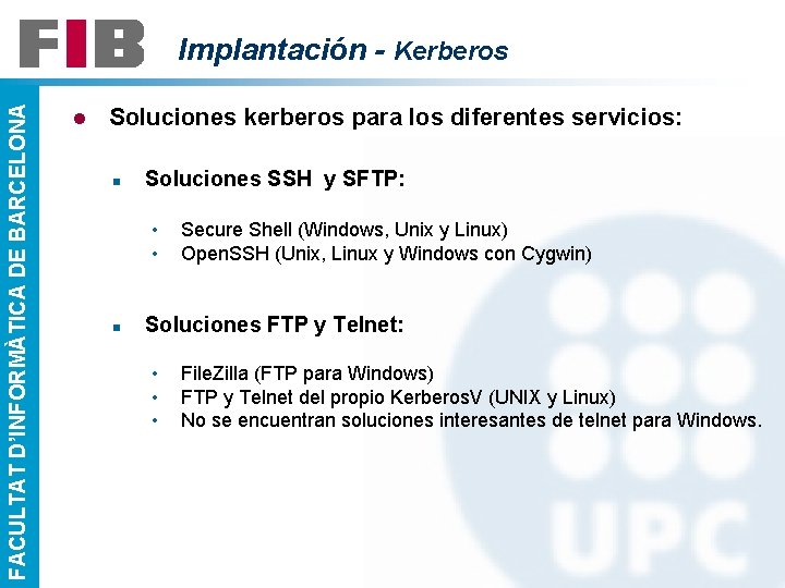 FACULTAT D’INFORMÀTICA DE BARCELONA Implantación - Kerberos l Soluciones kerberos para los diferentes servicios: