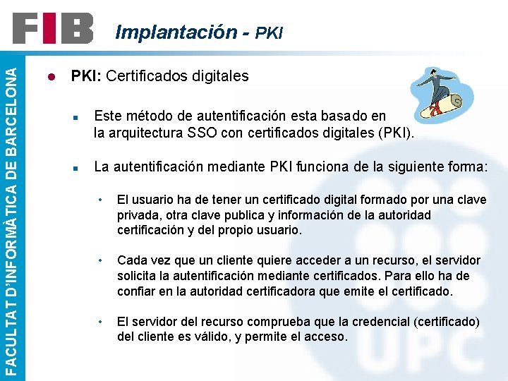 FACULTAT D’INFORMÀTICA DE BARCELONA Implantación - PKI l PKI: Certificados digitales n n Este